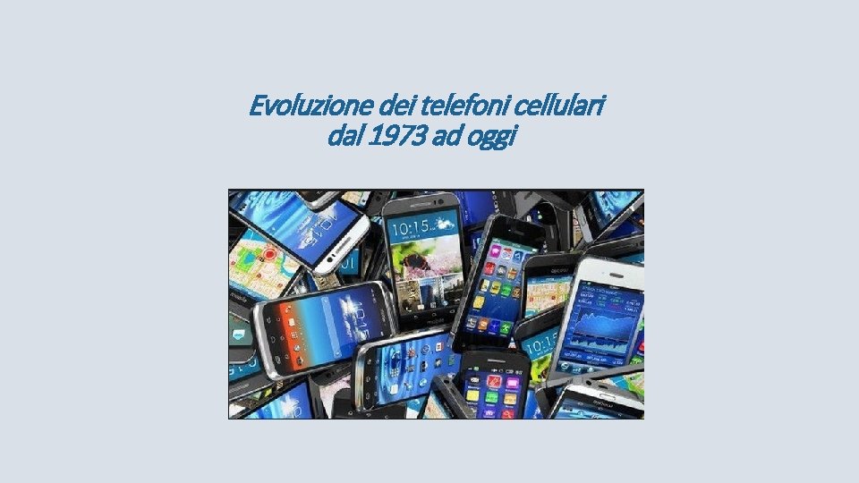 Evoluzione dei telefoni cellulari dal 1973 ad oggi 