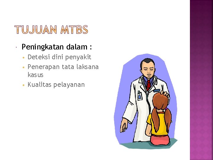  Peningkatan dalam : Deteksi dini penyakit • Penerapan tata laksana kasus • Kualitas