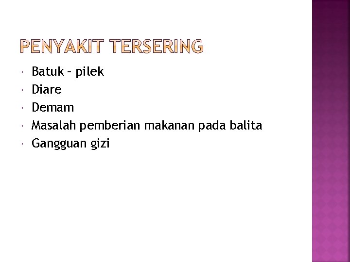  Batuk – pilek Diare Demam Masalah pemberian makanan pada balita Gangguan gizi 