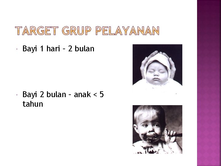  Bayi 1 hari – 2 bulan Bayi 2 bulan – anak < 5