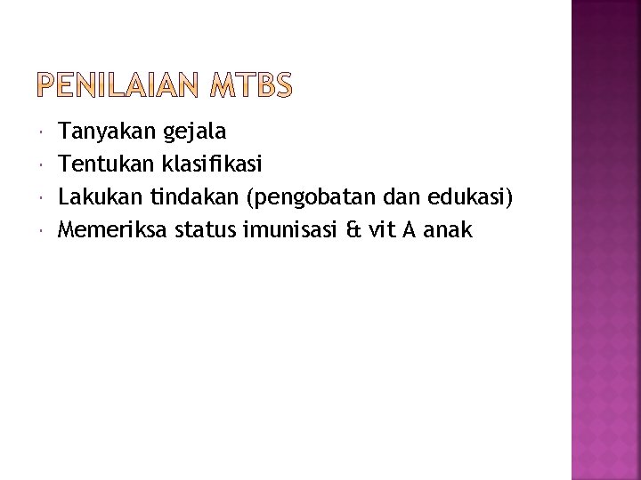  Tanyakan gejala Tentukan klasifikasi Lakukan tindakan (pengobatan dan edukasi) Memeriksa status imunisasi &
