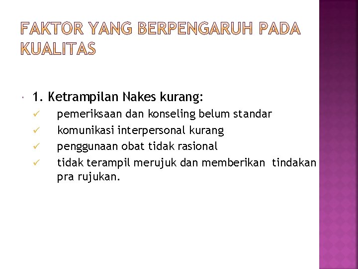  1. Ketrampilan Nakes kurang: ü ü pemeriksaan dan konseling belum standar komunikasi interpersonal