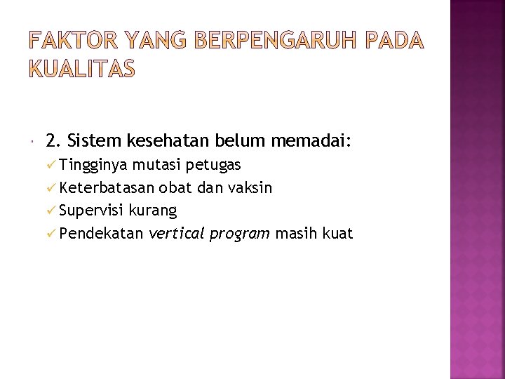  2. Sistem kesehatan belum memadai: ü Tingginya mutasi petugas ü Keterbatasan obat dan