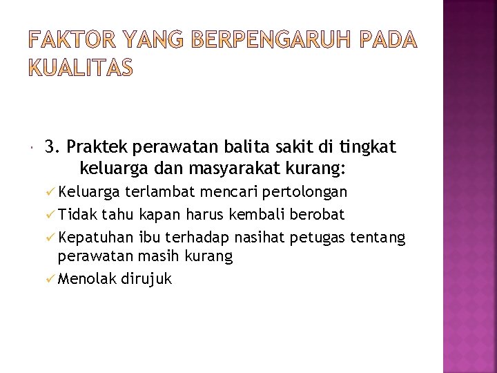  3. Praktek perawatan balita sakit di tingkat keluarga dan masyarakat kurang: ü Keluarga