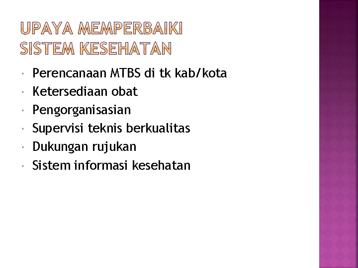  Perencanaan MTBS di tk kab/kota Ketersediaan obat Pengorganisasian Supervisi teknis berkualitas Dukungan rujukan