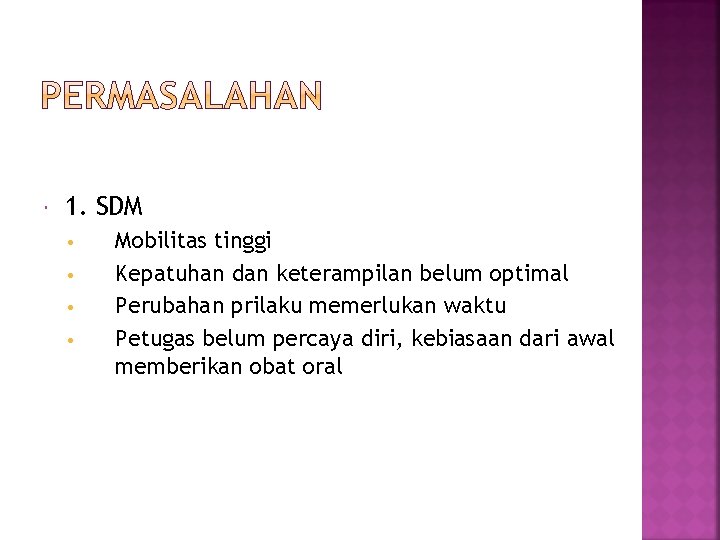  1. SDM • • Mobilitas tinggi Kepatuhan dan keterampilan belum optimal Perubahan prilaku