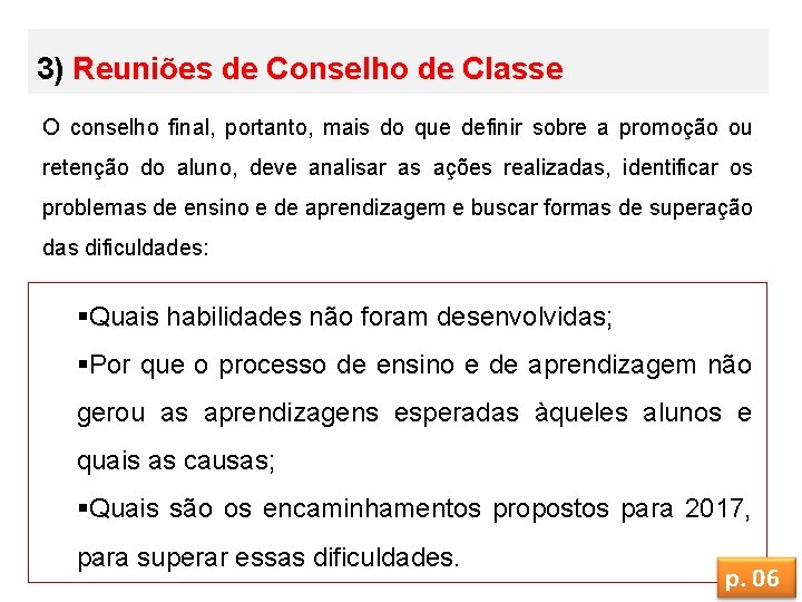 3) Reuniões de Conselho de Classe O conselho final, portanto, mais do que definir