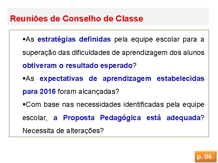 Reuniões de Conselho de Classe §As estratégias definidas pela equipe escolar para a superação