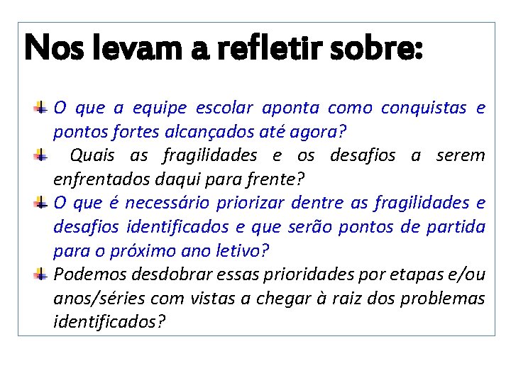 Nos levam a refletir sobre: O que a equipe escolar aponta como conquistas e