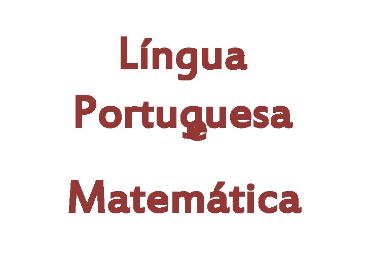 Língua Portuguesa e Matemática 