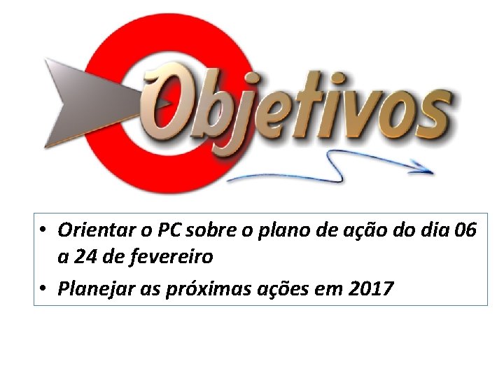  • Orientar o PC sobre o plano de ação do dia 06 a