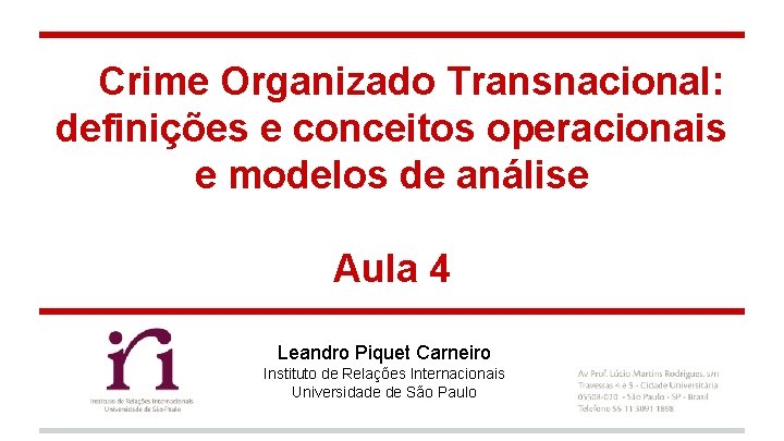 Crime Organizado Transnacional: definições e conceitos operacionais e modelos de análise Aula 4 Leandro