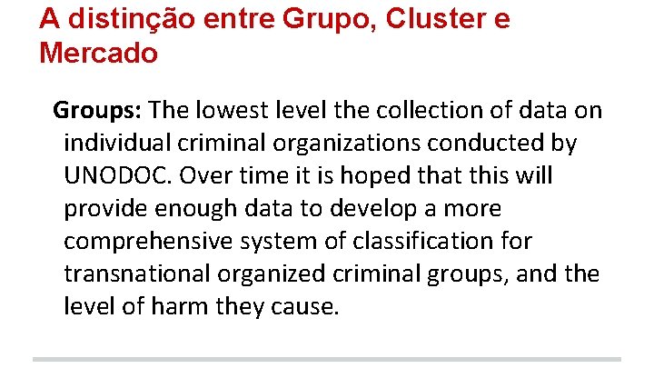 A distinção entre Grupo, Cluster e Mercado Groups: The lowest level the collection of