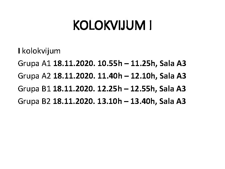 KOLOKVIJUM I I kolokvijum Grupa A 1 18. 11. 2020. 10. 55 h –