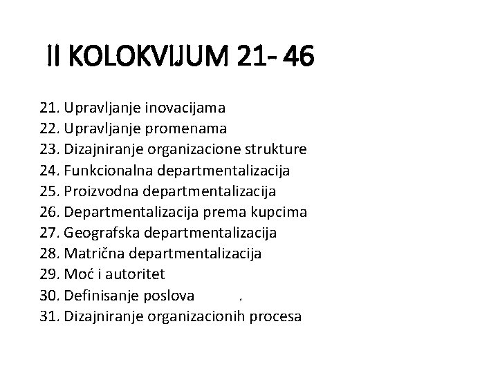 II KOLOKVIJUM 21 - 46 21. Upravljanje inovacijama 22. Upravljanje promenama 23. Dizajniranje organizacione