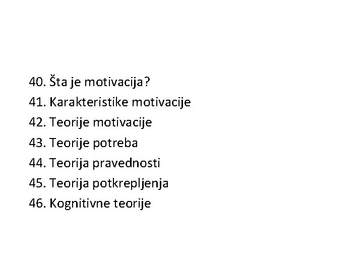 40. Šta je motivacija? 41. Karakteristike motivacije 42. Teorije motivacije 43. Teorije potreba 44.