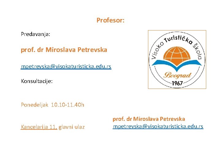 Profesor: Predavanja: prof. dr Miroslava Petrevska mpetrevska@visokaturisticka. edu. rs Konsultacije: Ponedeljak 10. 10 -11.