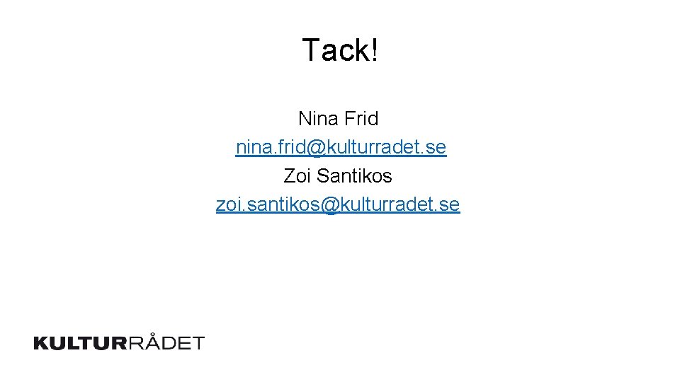 Tack! Nina Frid nina. frid@kulturradet. se Zoi Santikos zoi. santikos@kulturradet. se 