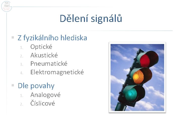 Dělení signálů § Z fyzikálního hlediska 1. 2. 3. 4. Optické Akustické Pneumatické Elektromagnetické
