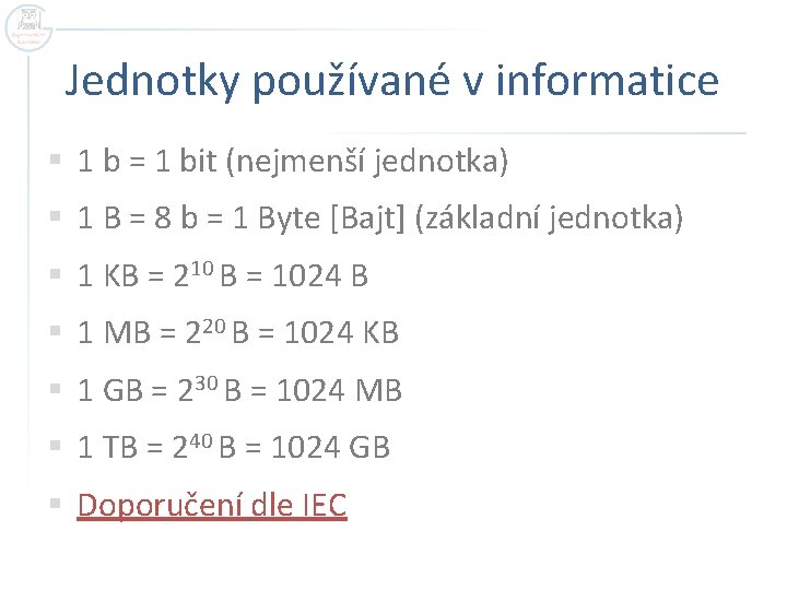 Jednotky používané v informatice § 1 b = 1 bit (nejmenší jednotka) § 1