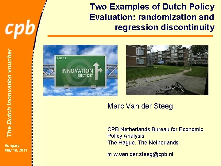 The Dutch Innovation voucher Two Examples of Dutch Policy Evaluation: randomization and regression discontinuity