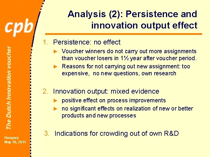 Analysis (2): Persistence and innovation output effect The Dutch Innovation voucher 1. Persistence: no