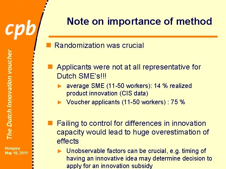 Note on importance of method The Dutch Innovation voucher n Randomization was crucial Hungary