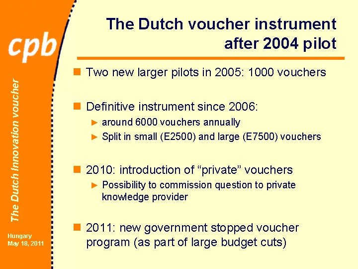 The Dutch voucher instrument after 2004 pilot The Dutch Innovation voucher n Two new