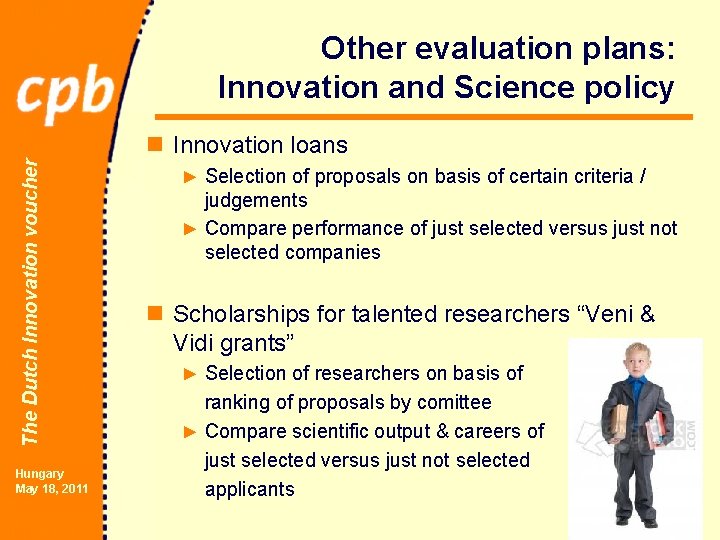 Other evaluation plans: Innovation and Science policy The Dutch Innovation voucher n Innovation loans