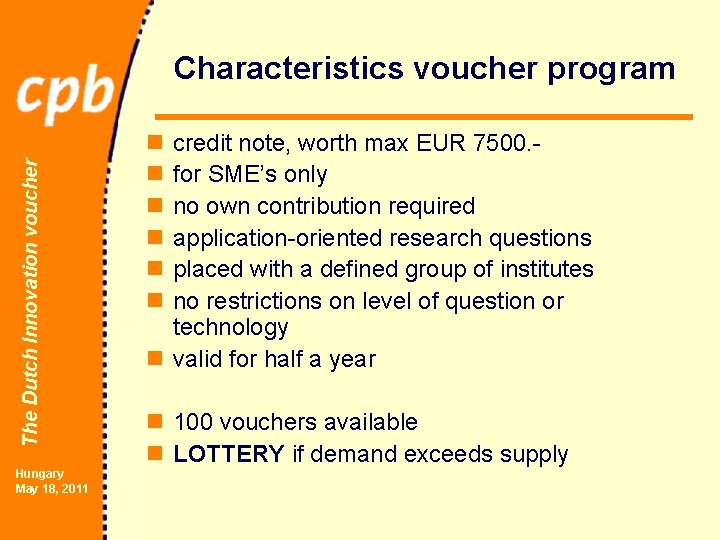 The Dutch Innovation voucher Characteristics voucher program Hungary May 18, 2011 n n n