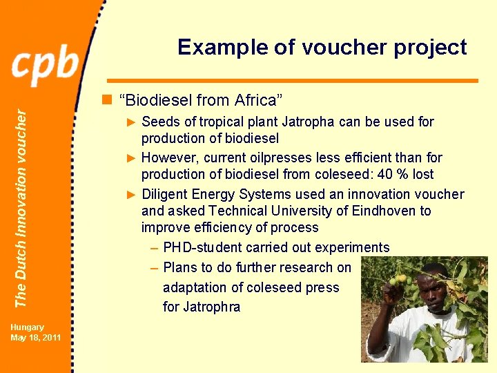 Example of voucher project The Dutch Innovation voucher n “Biodiesel from Africa” Hungary May