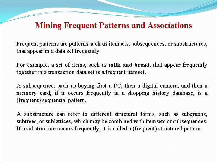 Mining Frequent Patterns and Associations Frequent patterns are patterns such as itemsets, subsequences, or