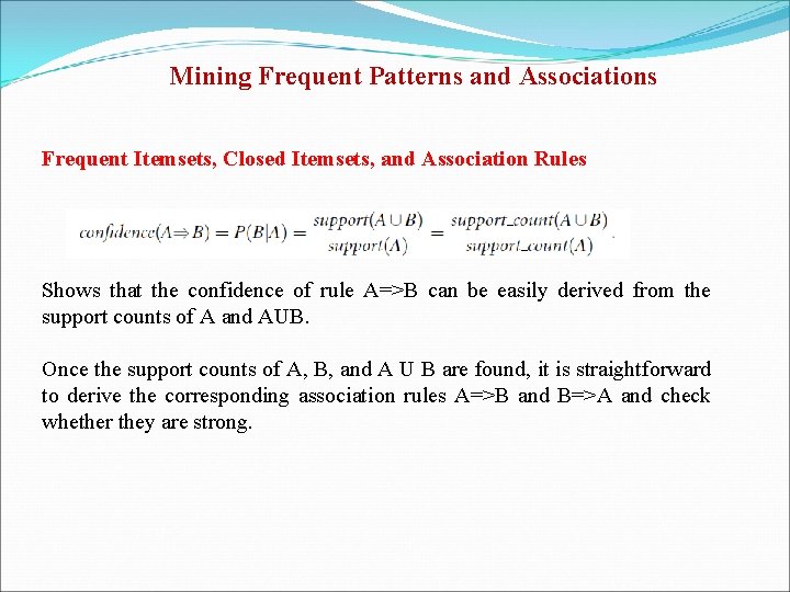 Mining Frequent Patterns and Associations Frequent Itemsets, Closed Itemsets, and Association Rules Shows that
