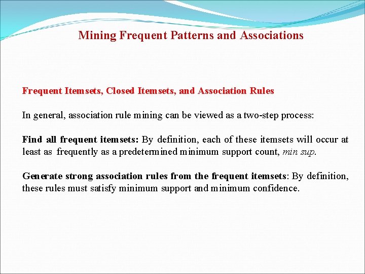 Mining Frequent Patterns and Associations Frequent Itemsets, Closed Itemsets, and Association Rules In general,