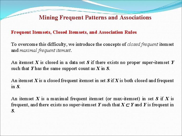 Mining Frequent Patterns and Associations Frequent Itemsets, Closed Itemsets, and Association Rules To overcome