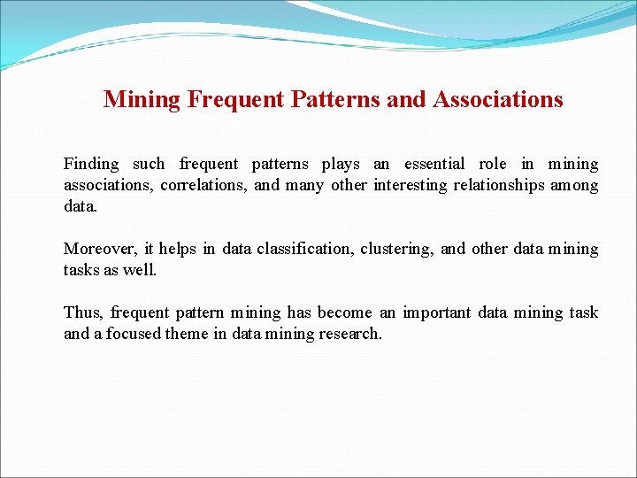 Mining Frequent Patterns and Associations Finding such frequent patterns plays an essential role in