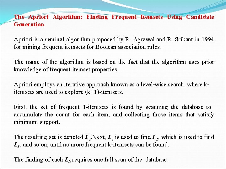 The Apriori Algorithm: Finding Frequent Itemsets Using Candidate Generation Apriori is a seminal algorithm