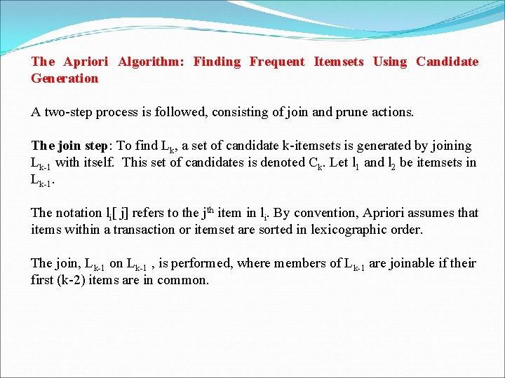 The Apriori Algorithm: Finding Frequent Itemsets Using Candidate Generation A two-step process is followed,