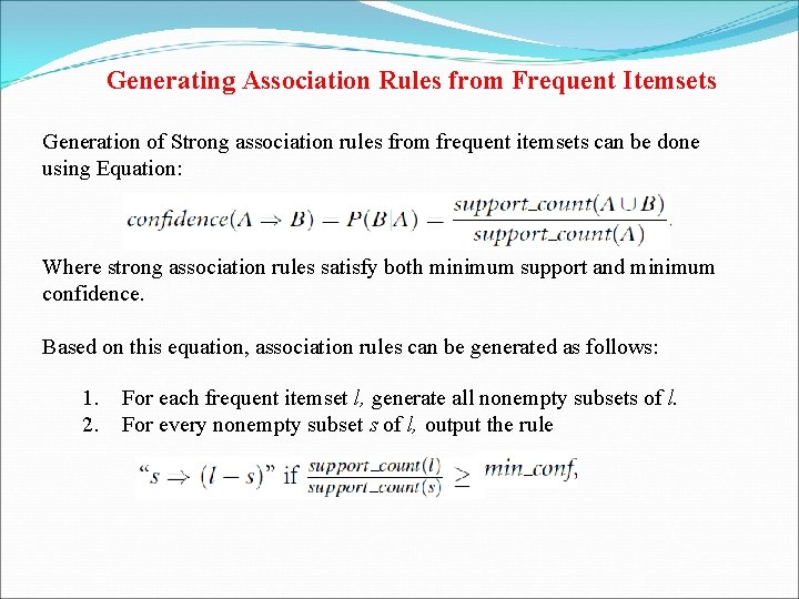 Generating Association Rules from Frequent Itemsets Generation of Strong association rules from frequent itemsets