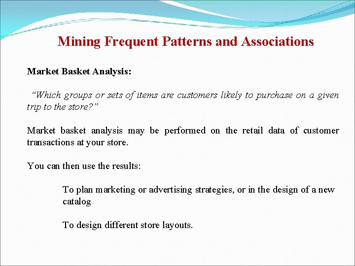 Mining Frequent Patterns and Associations Market Basket Analysis: “Which groups or sets of items