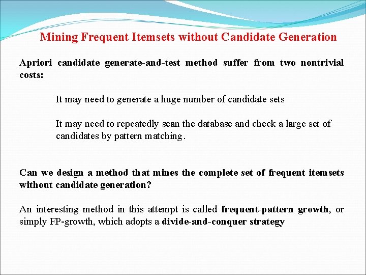 Mining Frequent Itemsets without Candidate Generation Apriori candidate generate-and-test method suffer from two nontrivial