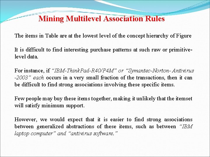 Mining Multilevel Association Rules The items in Table are at the lowest level of
