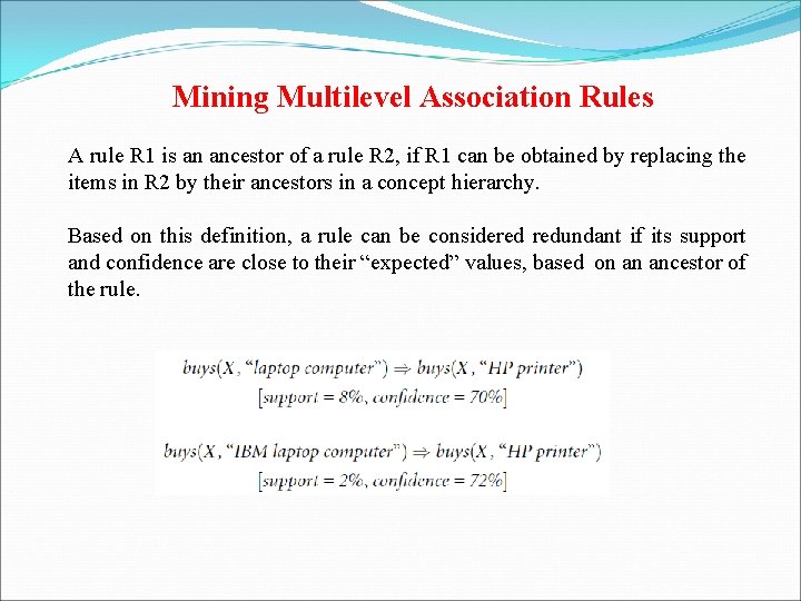 Mining Multilevel Association Rules A rule R 1 is an ancestor of a rule