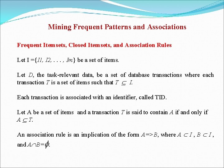 Mining Frequent Patterns and Associations Frequent Itemsets, Closed Itemsets, and Association Rules Let I