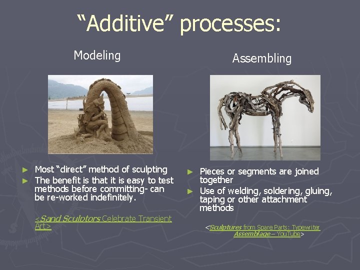 “Additive” processes: Modeling ► ► Most “direct” method of sculpting The benefit is that