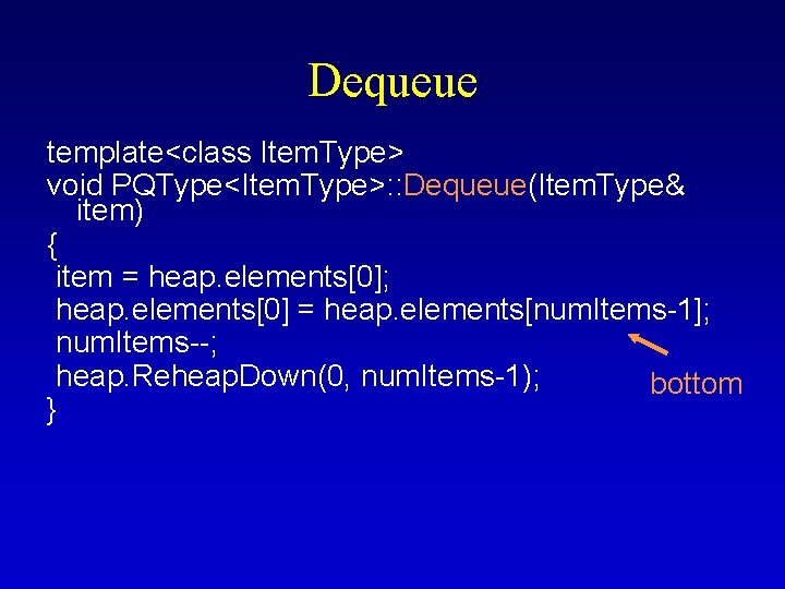 Dequeue template<class Item. Type> void PQType<Item. Type>: : Dequeue(Item. Type& item) { item =