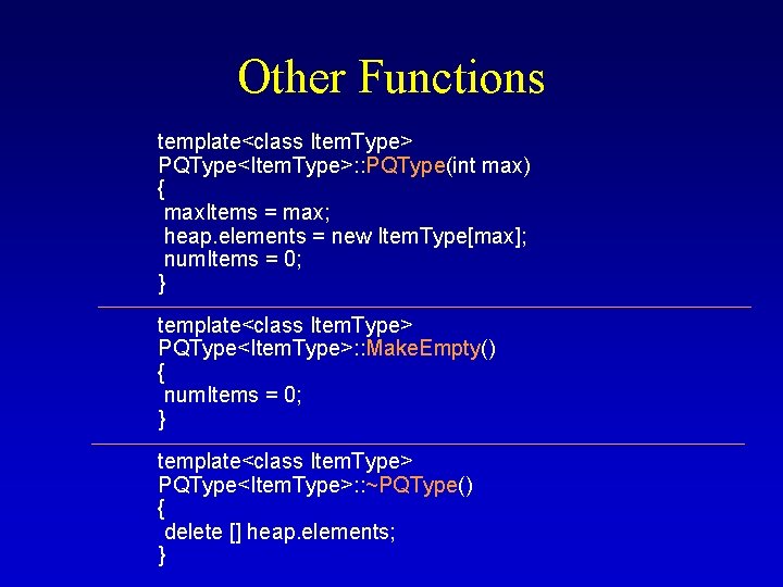 Other Functions template<class Item. Type> PQType<Item. Type>: : PQType(int max) { max. Items =