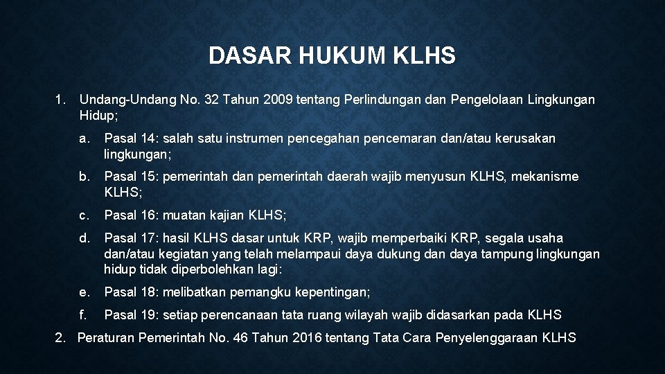 DASAR HUKUM KLHS 1. Undang-Undang No. 32 Tahun 2009 tentang Perlindungan dan Pengelolaan Lingkungan