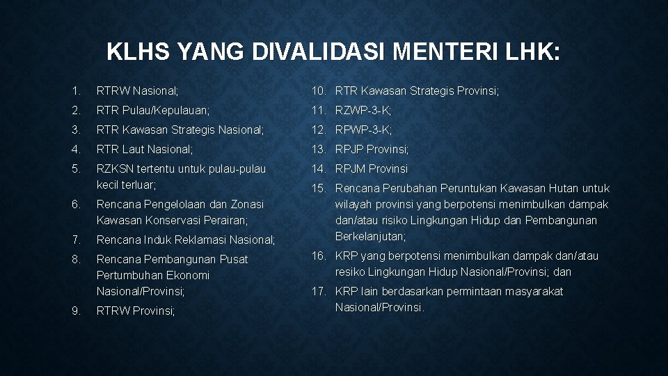 KLHS YANG DIVALIDASI MENTERI LHK: 1. RTRW Nasional; 10. RTR Kawasan Strategis Provinsi; 2.