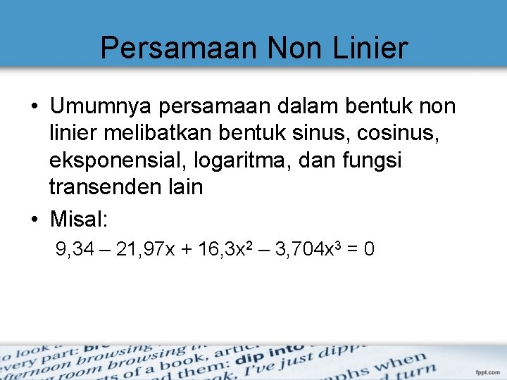 Persamaan Non Linier • Umumnya persamaan dalam bentuk non linier melibatkan bentuk sinus, cosinus,